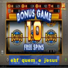 ebf quem e jesus ebf jesus meu super heroi